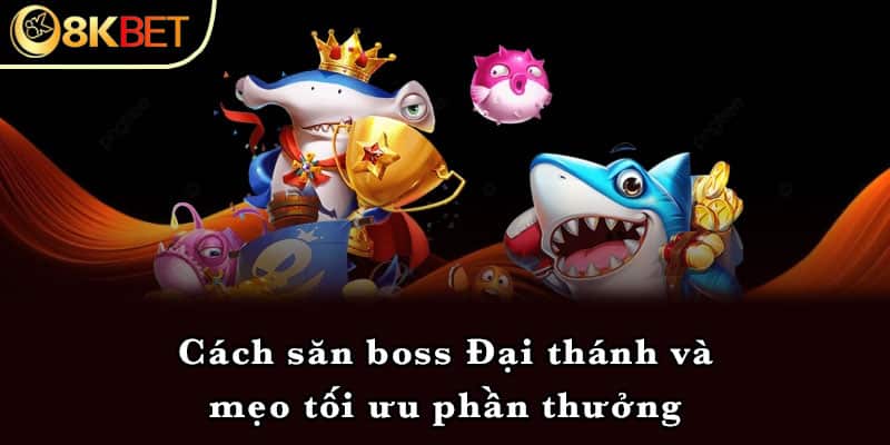 Cách săn boss Đại thánh và mẹo tối ưu phần thưởng