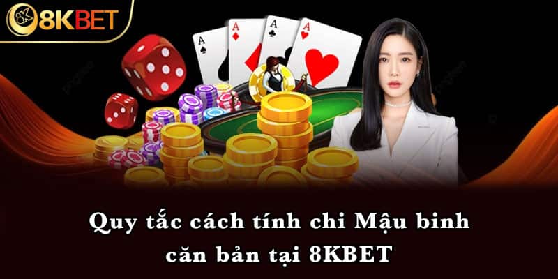 Quy tắc cách tính chi Mậu binh căn bản tại 8KBET